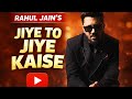 Jeeye To Jeeye Kaise Revisited Rahul Jain