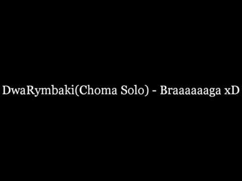 DwaRymbaki(Choma Solo) - Braaaaaaaaga xD