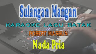 Download lagu SULANGAN MANGAN ll KARAOKE BATAK ll ROBERT MARBUN ll NADA PRIA G=DO mp3