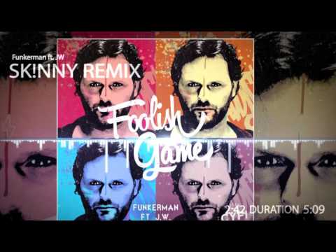 Funkerman ft. JW - Foolish Game (SK!NNY Remix)