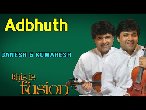 Adbhuth | Ganesh and Kumaresh (Album: This Is Fusion)