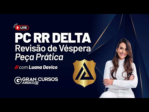 Concurso PC RR DELTA - Revisão de véspera - Peça Prática: Prof. Luana Davico