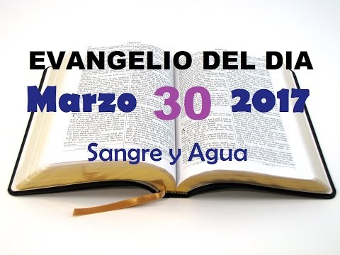 Evangelio del Dia- Jueves 30 de Marzo 2017- Sangre y Agua