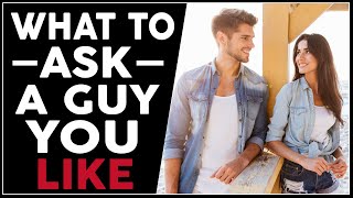 25 Questions to Ask a Guy You Like