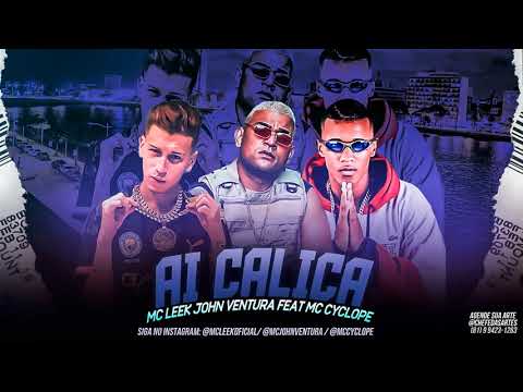 MC LEEK, JONH VENTURA E MC CYCLOPE - AI CALICA (LK NO BEAT)