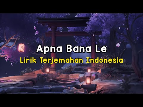 Apna Bana Le | Bhediya | Lirik Terjemahan Indonesia