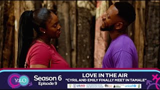 YOLO SEAON 6 EPISODE 9 - LOVE IN THE AIR. CYRIL AND EMILY FINALY MEET IN TAMALE