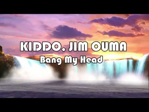 KIDDO, JIM OUMA - Bang My Head (Lyrics)