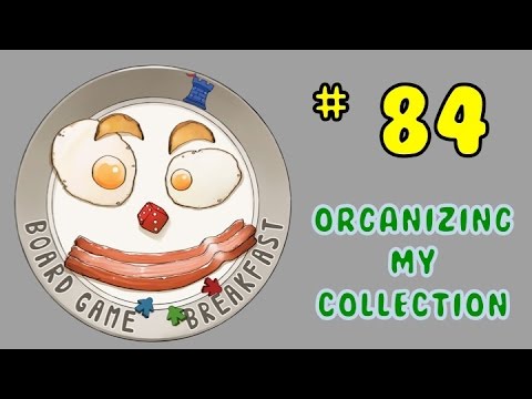 Board Game Breakfast: Episode 84 - Organizing my Collection