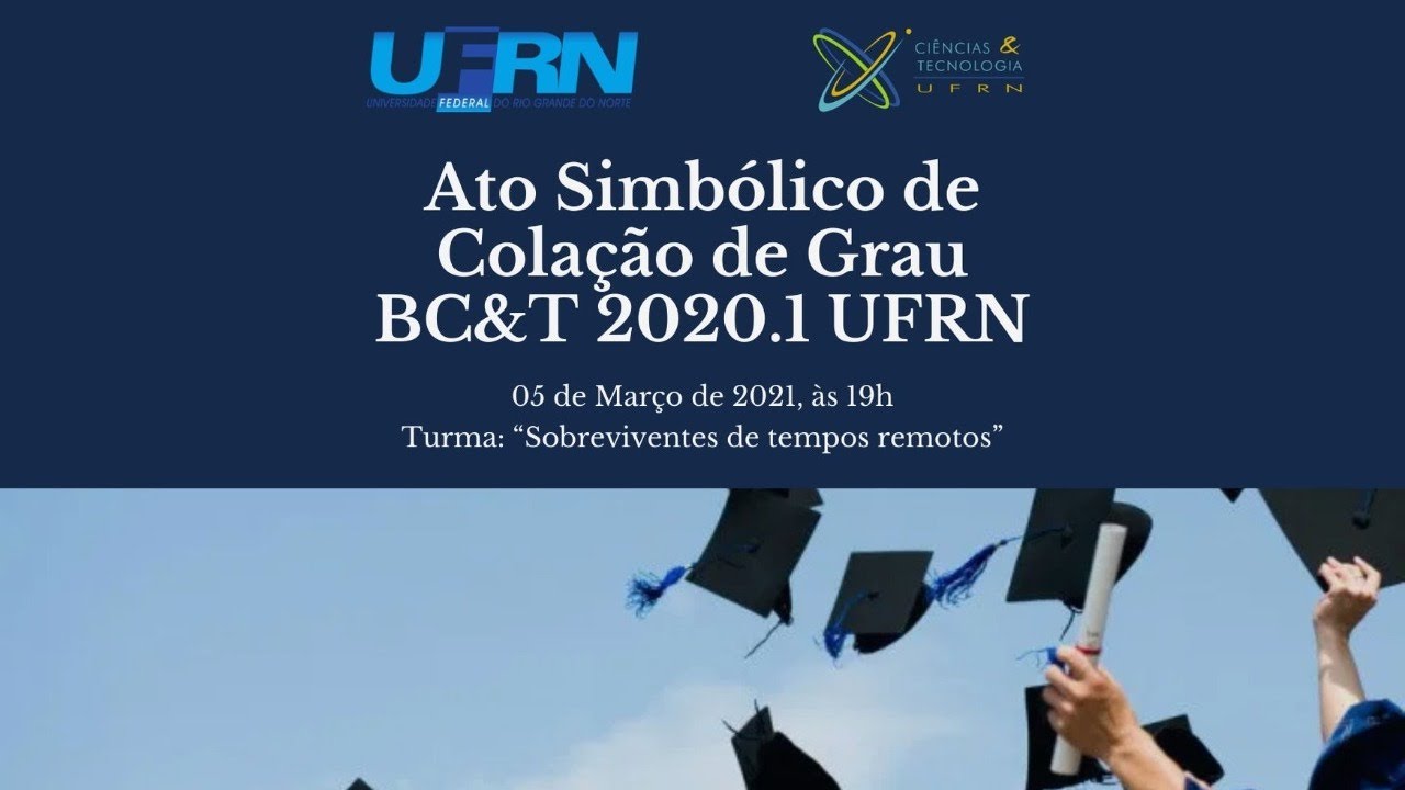 Ato Simbólico de Colação de Grau - BC&T UFRN 2020.1