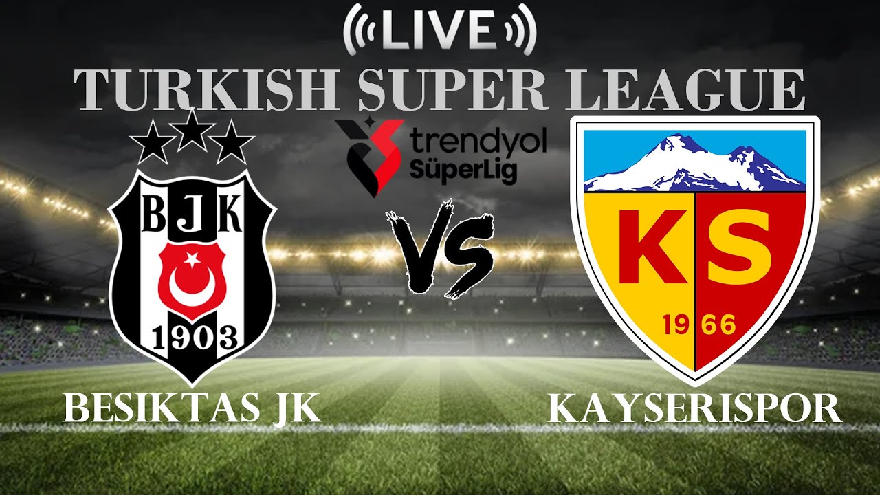 Suivez en direct le match Besiktas vs Kayserispor du Championnat de ...