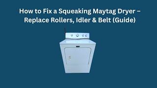 How to Fix a Squeaking Maytag Dryer — Replace Rollers, Idler & Belt