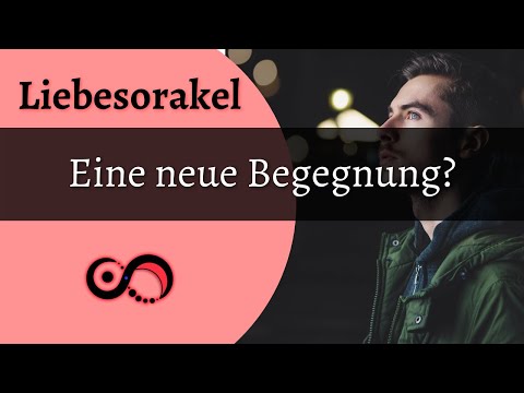 🔮💖 Liebesorakel 💖🔮 Eine neue Begegnung?