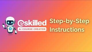 Complete Step-by-Step Instructions | eSkilled AI Course Creator