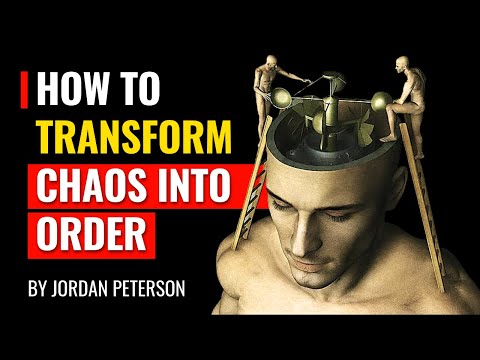 Jordan Peterson - How To Transform Chaos Into Order
