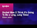 Rocket Man (I Think It's Going to Be a Long, Long Time) - Elton John | Karaoke Version | KaraFun