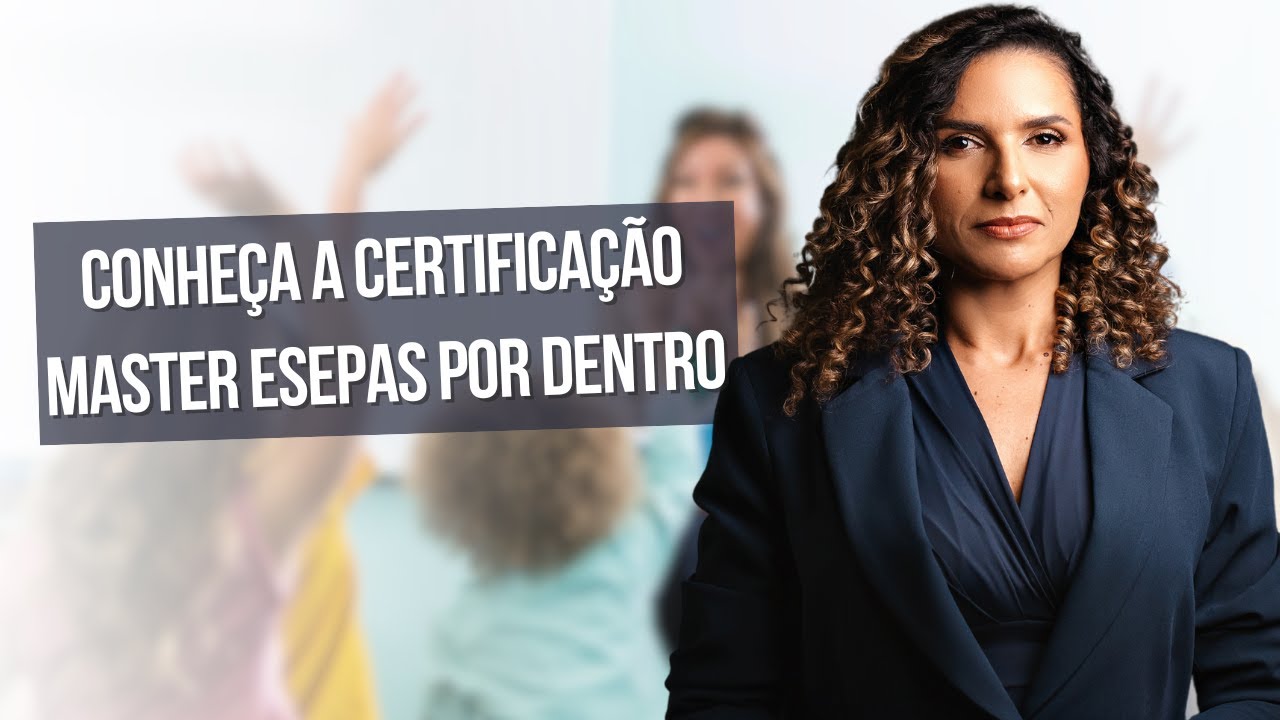 CONHEÇA A CERTIFICAÇÃO MASTER ESEPAS POR DENTRO