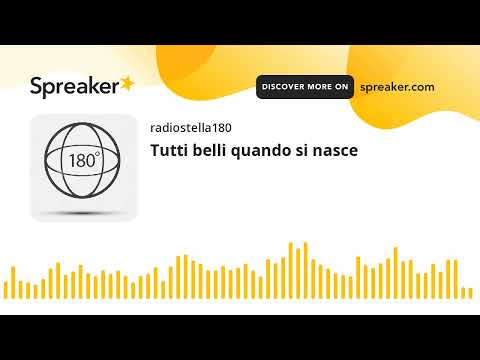 Tutti belli quando si nasce