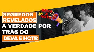A VERDADE POR TRÁS DO DEVA E DO HCTR