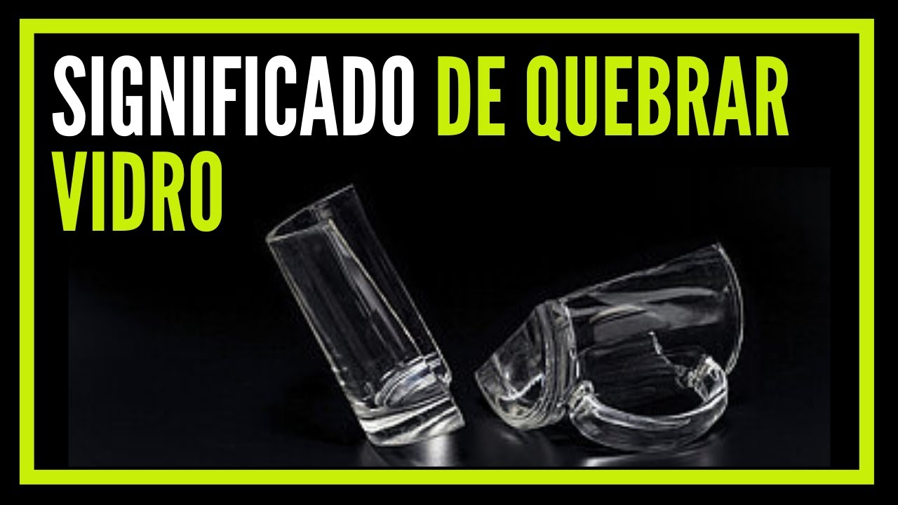 significado espiritual de quebrar vidro | quebrar vidro significado
