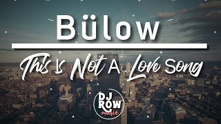 Bülow - This Is Not A Love Song (Lyric/Lyrics)