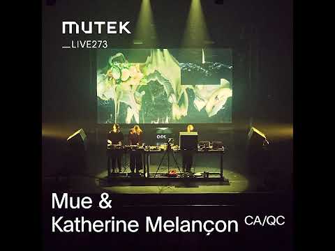 MUTEKLIVE273 - Mue & Katherine Melançon