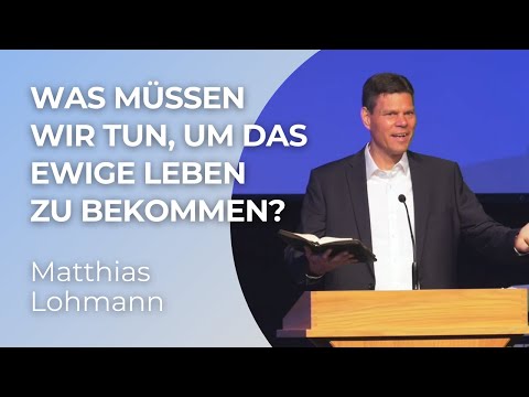Was müssen wir tun, um das ewige Leben zu bekommen? | Matthias Lohmann