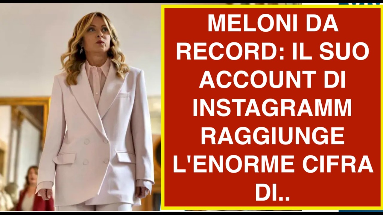 MELONI DA RECORD: IL SUO ACCOUNT DI INSTAGRAMM RAGGIUNGE L'ENORME CIFRA DI..