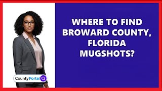 Where To Find Broward County, Florida Mugshots