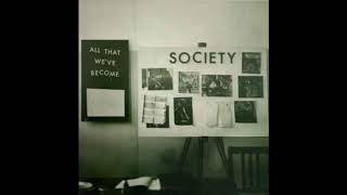 Society - All That We&#39;ve Become