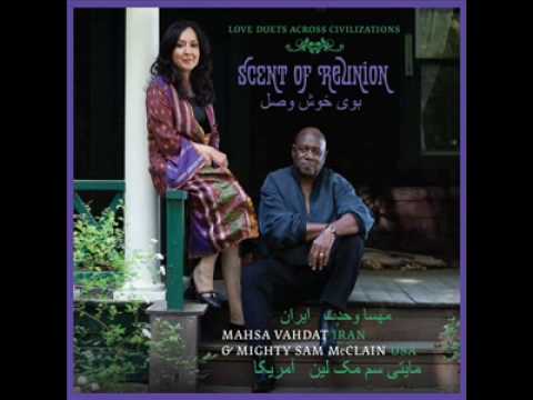 Mahsa Vahdat & Mighty Sam McClain- Scent of Reunion