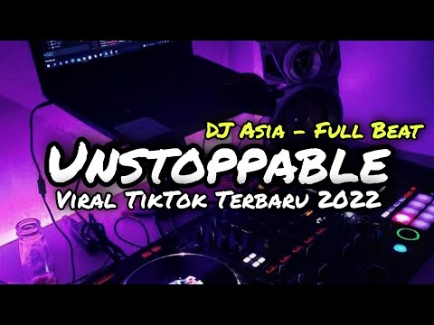 DJ UNSTOPPABLE FULLBEAT VIRAL TIKTOK TERBARU - DJ ASIA REMIX