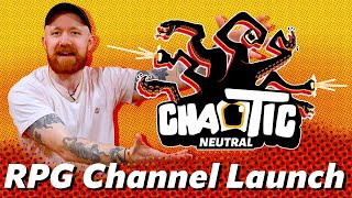 RPG CHANNEL LAUNCH!! | CHAOTIC NEUTRAL