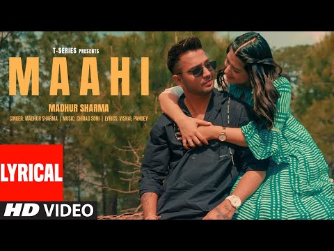 Maahi (Lyrical Video): Madhur Sharma, Swati Chauhan | Chirag Soni | Vishal Pande | T-Series