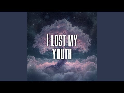 I lost my youth