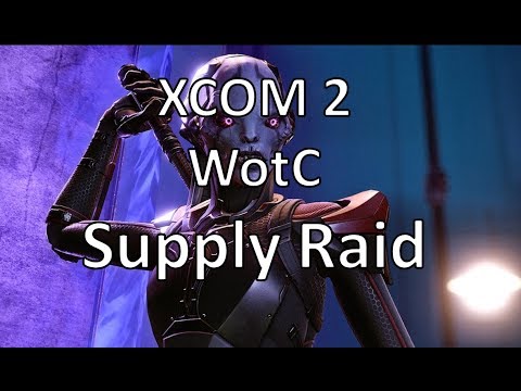 XCOM2 - WotC - Supply Raid - Episode 45