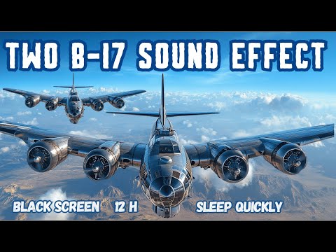 TWO B-17 FLYING FORTRESS SOUND EFFECT TO FALL ASLEEP AND SLEEP DEEPLY | BLACK SCREEN FOR 12H ✈️🎧😴