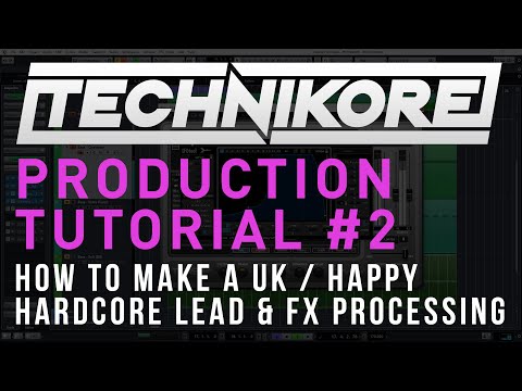 Technikore Production Tutorial #2: How To Make A UK / Happy Hardcore Lead & FX Processing
