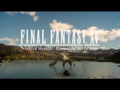 New Final Fantasy XV Trailer Shows Off The Game’s Glorious Environments