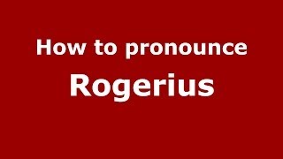 How to pronounce Rogerius