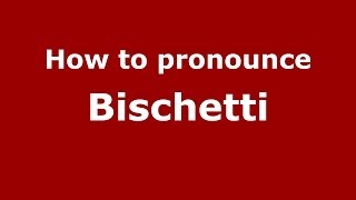 How to pronounce Bischetti