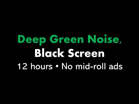 Deep Green Noise, Black Screen 🟢⬛ • 12 hours • No mid-roll ads