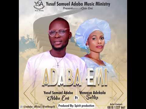 ORIN EMI, ADABA EMI (YUSUF SAMUEL ADABA) FT VENESSA ADEKOLA SELIKA,