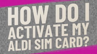 How do I activate my Aldi SIM card?