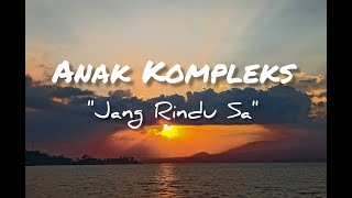 Download lagu Anak Kompleks-Jang Rindu Sa-Lyric Video mp3 Download lagu Anak Kompleks-Jang Rindu Sa-Lyric Video mp3