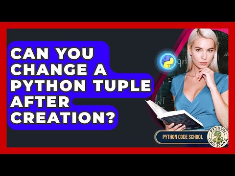 Can You Change A Python Tuple After Creation Python Code School