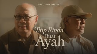 Download lagu Ebiet G. Ade & Iwan Fals - Titip Rindu Buat Ayah ( Music Video) mp3