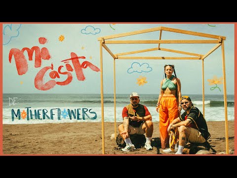 Motherflowers - Mi Casita (Official Video)