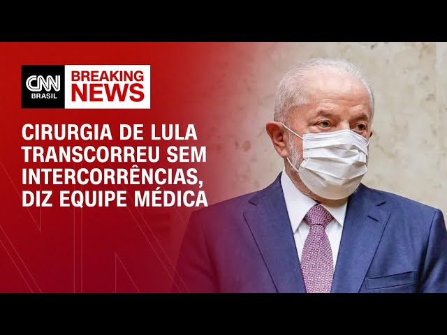 Cirurgia de Lula transcorreu sem intercorrências, diz equipe médica | CNN 360º
