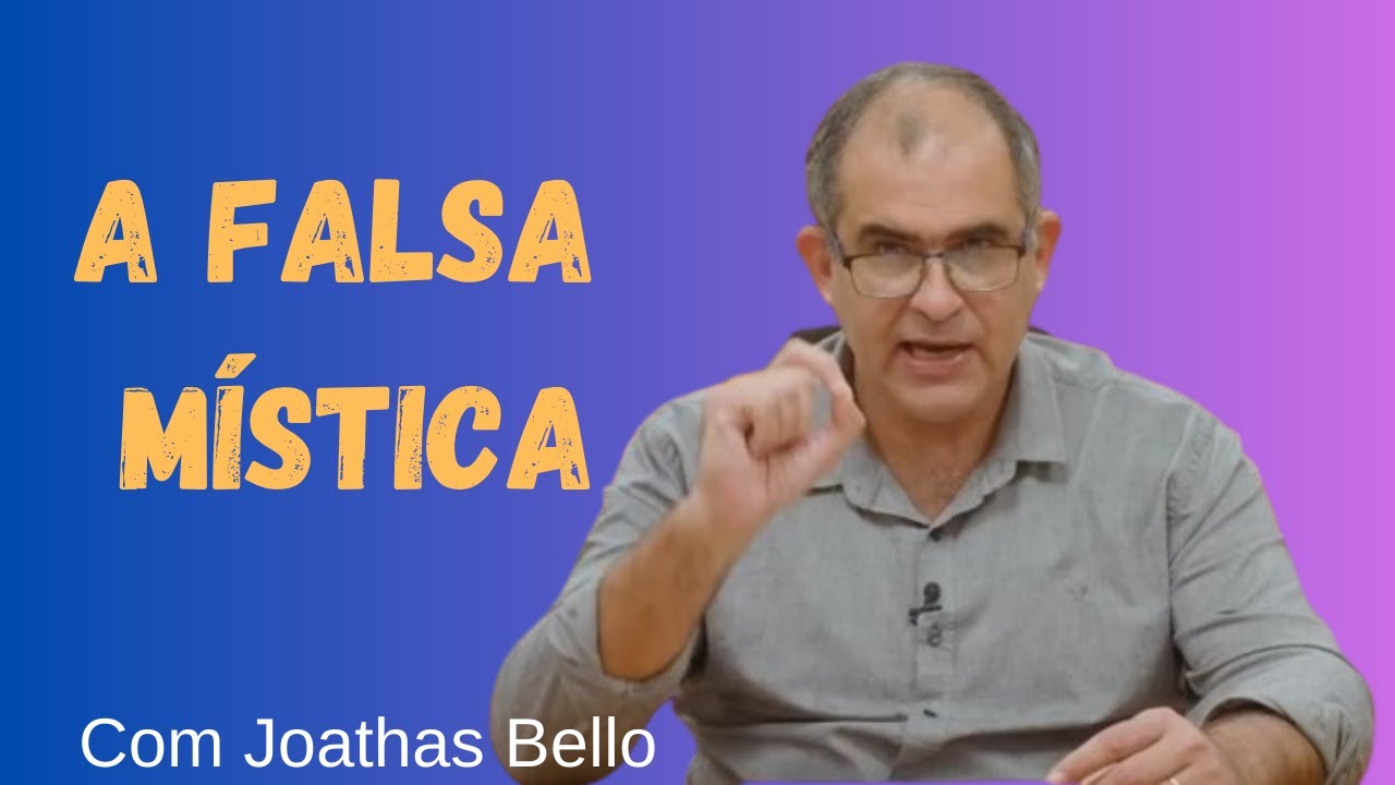 A falsa mística - Prof. Joathas Bello